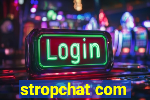 stropchat com